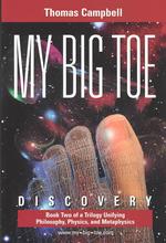 My Big TOE Discovery: Book 2 of a Trilogy Unifying Philosophy, Physics, and Metaphysics (My Big Toe") 〈2〉 （2ND）