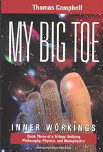 My Big TOE - Inner Workings H: Book 3 of a Trilogy Unifying Philosophy, Physics, and Metaphysics (My Big Toe") 〈3〉