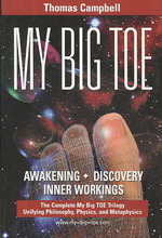 My Big TOE Awakening Discovery Inner Workings: The Complete My Big TOE Trilogy Unifying Philosophy, Physics and Metaphysics