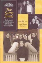 The Same Smile : The Triumph of a Mother's Love after Losing Two Daughters
