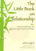 The Little Book on Relationship : How to Guide Your Life with Meaning, Purpose and Power （1ST）