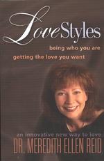 Lovestyles-Being Who You Are, Getting the Love You Want : An Innovative New Way to Love (Lovestyles: Being Who You Are, Getting the Love You Want, 1)