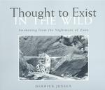 Thought to Exist in the Wild : Awakening from the Nightmare of Zoos