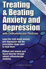 Treating and Beating Anxiety and Depression : With Orthomolecular Medicine: a Guide for Patients