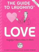 The Guide to Laughing at Love : Important Opinions on Love (Guide to Laughing)