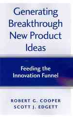 Generating Breakthrough New Product Ideas: Feeding the Innovation Funnel