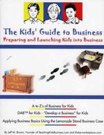 The Kids' Guide to Business : Preparing and Launching Kids into Business （Revised）