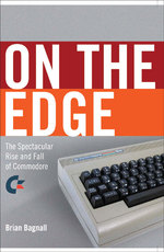 On the Edge : The Spectacular Rise and Fall of Commodore