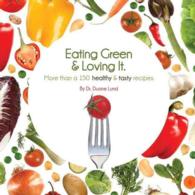 Eating Green & Loving It! : More than 100 Healthy & Tasty Recipes （1ST）