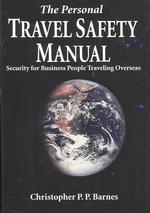 The Personal Travel Safety Manual : Security for Business People Traveling Overseas