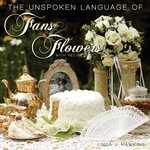 The Unspoken Language of Fans & Flowers : With Recipes