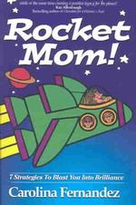 Rocket Mom! : 7 Strategies to Blast You into Brilliance