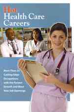 Hot Health Care Careers : More than 25 Cutting-Edge Occupations with the Fastest Growth and Most New Job Openings