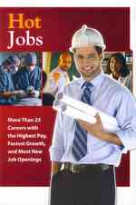Hot Jobs : More than 25 Careers with the Highest Pay, Fastest Growth, and Most New Job Openings