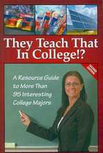 They Teach That in College!? : A Resource Guide to More than 95 Interesting College Majors and Programs （2ND）