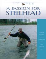 A Passion for Steelhead (Masters on the Fly)