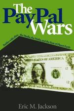 The Paypal Wars : Battles with Ebay, the Media, the Mafia, and the Rest of Planet Earth