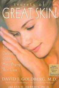 Secrets of Great Skin : The Definitive Guide to Anti-aging Skin Care