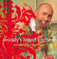 Woody's Liquid Kitchen : Over 150 Delicious Drink Recipes