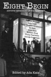 Eight Begin : Artists' Memories of Starting Out: Ronald Bladen, Lois Dodd, Sally Hazelet Drummond, Al Held, Alex Katz, William King, Philip Pearlstein