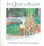 It's Just a Plant : A Children's Story of Marijuana （2ND）
