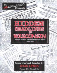 Hidden Headlines of Wisconsin : Strange, Unusual, & Bizarre Newspaper Stories 1860-1910