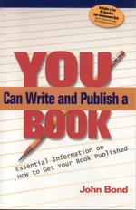 You Can Write and Publish a Book : Essential Information on Getting Your Book Published