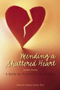 Mending a Shattered Heart : A Guide for Partners of Sex Addicts （Reprint）