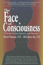 The Face of Consciousness : A Guide to Self-identity and Healing