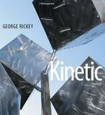 George Rickey Kinetic Sculpture : A Retrospective