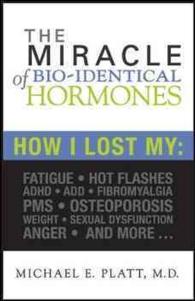 Miracle of Bio-Identical Hormones How I Lost My Fatigue， Hot Flashes， ADHD， Add， Fibromyalgia， PMS， Osteoporosis， Weight， Sexual Dysfu