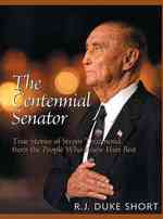 The Centennial Senator : True Stories of Strom Thurmond from the People Who Knew Him Best