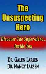 The Unsuspecting Hero : Discover the Super-hero inside You
