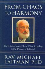 From Chaos to Harmony : The Solution to the Global Crisis According to the Wisdom of Kabbalah