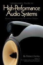 Introductory Guide to High-Performance Audio Systems : Stereo - Surround Sound - Home Theater