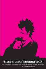 The Future Generation : The Zine-Book for Subculture Parents, Kids, Friends & Others