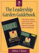 The Leadership Garden Guidebook: Cultivating organic experiences, actions, and results that will empower you and those around you.