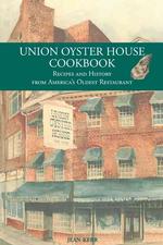 Union Oyster House Cookbook : Recipes and History from America's Oldest Restaurant