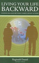 Living Your Life Backward : Finding Balance between Family, Money & Work