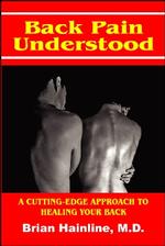 Back Pain Understood : A Cutting-edge Approach to Healing Your Back