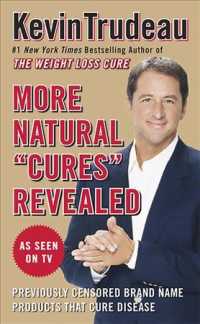 More Natural 'Cures' Revealed : Previously Censored Brand Name Products That Cure Disease