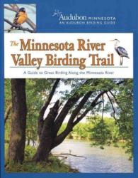 The Minnesota River Valley Birding Trail : A Guide to Great Birding Along the Minnesota River (Audobon Minnesota: an Audobon Birding Guide)