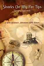 Sharks on My Fin Tips : A Wild Woman's Adventures with Nature