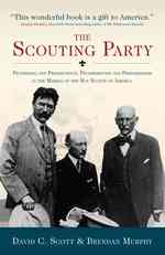 The Scouting Party : Pioneering and Preservation, Progressivism and Preparedness in the Making of the Boy Scouts of America
