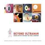 Beyond Ultraman : Seven Artisis Explore the Vinyl Frontier