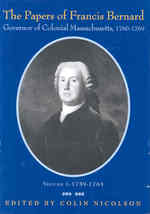 The Papers of Francis Bernard : Governor of Colonial Massachusetts, 1760-1769