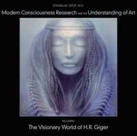 Modern Consciousness Research and the Understanding of Art : Including the Visionary World of H.R. Giger