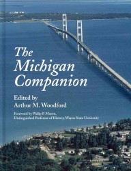 The Michigan Companion : A Guide to the Arts, Entertainment, Festivals, Food, Geography, Geology, Government, History, Holidays, Industry, Institution