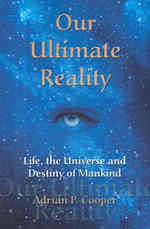 Our Ultimate Reality, Life, the Universe and Destiny of Mankind -- Paperback / softback