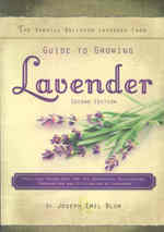The Sawmill Ballroom Lavender Farm Guide to Growing Lavender, Second Edition.: Practical Guidelines for the Successful Cultivation, Propagation, and U （2ND）